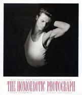 The Homoerotic Photograph Male Images from Durieu/Delacroix to Mapplethorpe cover