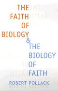 The Faith of Biology & the Biology of Faith Order, Meaning, and Free Will in Modern Medical Science cover