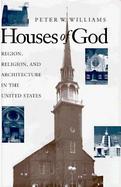 Houses of God: Region, Religion, and Architecture in the United States cover