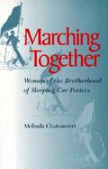 Marching Together Women of the Brotherhood of Sleeping Car Porters cover