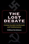 The Lost Debate German Socialist Intellectuals and Totalitarianism cover