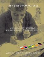 They Still Draw Pictures Children's Art in Wartime from the Spanish Civil War to Kosovo cover