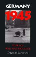 Germany 1945: Views of War and Violence cover