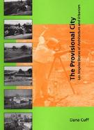 The Provisional City Los Angeles Stories of Architecture and Urbanism cover