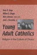Young Adult Catholics Religion in the Culture of Choice cover