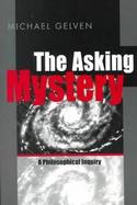 The Asking Mystery A Philosophical Inquiry cover