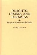 Delights, Desires, and Dilemmas Essays on Women and the Media cover