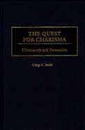 The Quest for Charisma Christianity and Persuasion cover