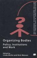 Organizing Bodies Policy, Institutions, and Work cover
