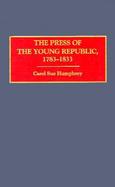 The Press of the Young Republic, 1783-1833 cover