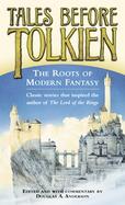 Tales Before Tolkien The Roots of Modern Fantasy cover