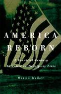 America Reborn: A Twentieth-Century Narrative in Twenty-Six Lives cover