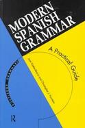 Modern Spanish Grammar: A Practical Guide to Grammar and Usage cover