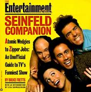 The Entertainment Weekly Seinfeld Companion: Atomic Wedgies to Zipper Jobs: An Unofficial Guide to TV's Funniest Show cover