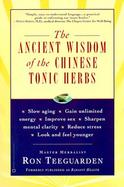 Ancient Wisdom of the Chinese Tonic Herbs cover