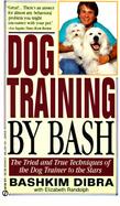 Dog Training by Bash The Tried and True Techniques of the Dog Trainer to the Stars cover