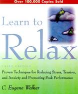 Learn to Relax: Proven Techniques for Reducing Stress, Tension, and Anxiety--And Promoting Peak Performance cover