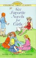 Six Favorite Novels for Girls Anne of Green Gables/Secret Garden/Wizard of Oz/Little Women/a Little Princess cover