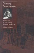 Licensing Entertainment The Elevation of Novel Reading in Britain, 1684-1750 cover