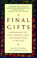 Final Gifts Understanding the Special Awareness, Needs, and Communications of the Dying cover