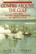 Gunfire Around the Gulf: The Last Major Naval Campaigns of the Civil War cover