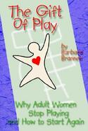 The Gift of Play Why Adult Women Stop Playing and How to Start Again cover