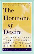 The Hormone of Desire The Truth About Testosterone, Sexuality, and Menopause cover