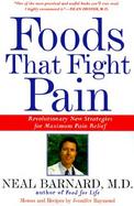 Foods That Fight Pain Revolutionary New Strategies for Maximum Pain Relief cover