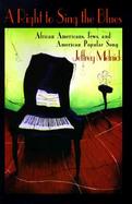 A Right to Sing the Blues African Americans, Jews, and American Popular Song cover