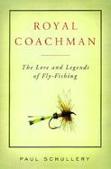 Royal Coachman: The Lore and Legends of Fly-Fishing cover