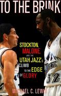 To the Brink: Stockton, Malone and the Utah Jazz's Climb to the Edge of Glory cover