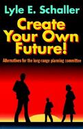 Create Your Own Future! cover