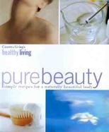 Pure Beauty: Simple Recipes for a Naturally Beautiful Body cover