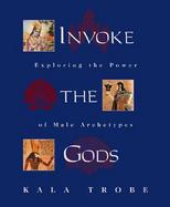Invoke the Gods Exploring the Power of Male Archetypes cover