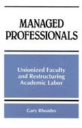 Managed Professionals Unionized Faculty and Restructuring Academic Labor cover