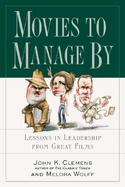 Movies to Manage by Lessons in Leadership from Great Films cover