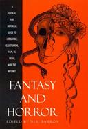 Fantasy and Horror A Critical and Historical Guide to Literature, Illustration, Film, Tv, Radio, and the Internet cover