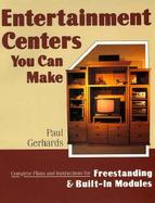 Entertainment Centers You Can Make Complete Plans and Instructions for Freestanding and Built-In Models cover