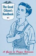 The Good Citizen's Handbook A Guide to Proper Behavior cover