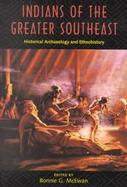 Indians of the Greater Southeast Historical Archaeology and Ethnohistory cover