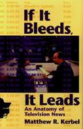 If It Bleeds, It Leads: An Anatomy of America's News Hour cover