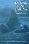 Talking about Leaving: Why Undergraduates Leave the Sciences cover