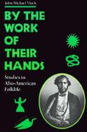 By the Work of Their Hands Studies in Afro-American Folklife cover
