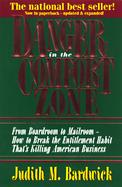 Danger in the Comfort Zone From Boardroom to Mailroom-How to Break the Entitlement Habit Thats Killing American Business cover