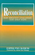 Reconciliation Our Greatest Challenge--Our Only Hope cover