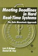 Meeting Deadlines in Hard Real-Time Systems: The Rate Monotonic Approach cover