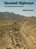 Haunted Highways: The Ghost Towns of New Mexico cover