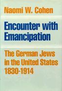 Encounter With Emancipation The German Jews in the United States, 1830-1914 cover