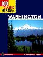 100 Classic Hikes in Washington North Cascades, Olympics, Mount Rainer & South Cascades, Alpine Lakes, Glacier Peak cover