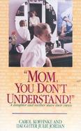 Mom, You Don't Understand!: A Daughter and Mother Share Their Views cover